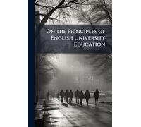 On the Principles of English University Education