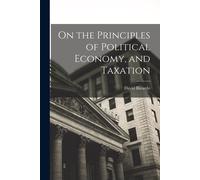 On the Principles of Political Economy, and Taxation - Ricardo David