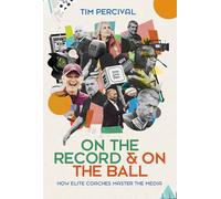 On The Record & On The Ball: How elite coaches master the media