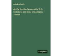 On the Relation Between the Holy Scriptures and Some of Geological Science