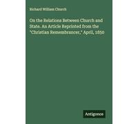 On the Relations Between Church and State. An Article Reprinted from the "Christian Remembrancer," April, 1850