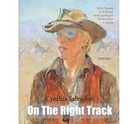 On The Right Track: Volume I: Early Travels of a Noted Anthropologist, Historian & Writer in Africa: Volume 1 [Lingua Inglese]