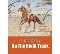 On the Right Track: Volume II: Early Travels of a Noted Anthropologist & Historian in Africa: Volume 2 [Lingua Inglese]