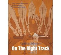 On The Right Track: Volume III: Early Travels of a Noted Anthropologist & Historian in Africa: Volume 3 [Lingua Inglese]