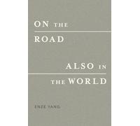 On the Road, Also in the World: Journeys Taken, Lives Observed