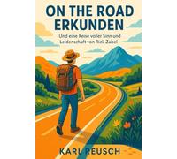 ON THE ROAD ERKUNDEN: Und eine Reise voller Sinn und Leidenschaft von Rick Zabel