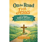 On the Road with Jesus: A 5-Week Bible Study for Kids on Following Jesus