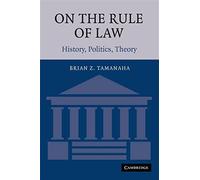 On the Rule of Law: History, Politics, Theory by Tamanaha, Brian Z.