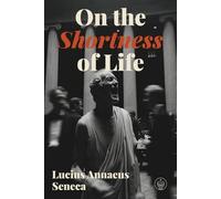 On the Shortness of Life: A Modern English Rendering