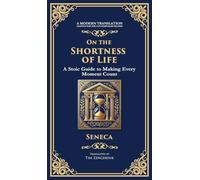On the Shortness of Life: A Stoic Guide to Time, Meaning, and Living Fully (Deluxe Hardbound Edition)