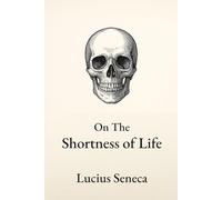 On the Shortness of Life: Timeless Wisdom on the Value of Time and Living Fully - Updated with American English Spelling