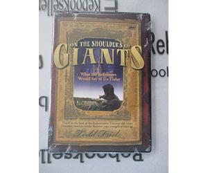 On the Shoulders of Giants: What the Reformers Would Say to Us Today.