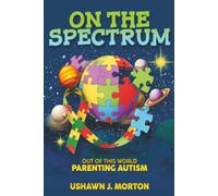 On the Spectrum, Out of This World:: Parenting Autism