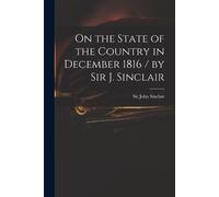On the State of the Country in December 1816 / by Sir J. Sinclair (Tascabile)