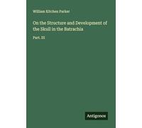 On the Structure and Development of the Skull in the Batrachia: Part. III