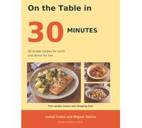 On the Table in 30 Minutes: 30 simple recipes for lunch and dinner for two