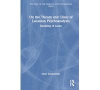 On the Theory and Clinic of Lacanian Psychoanalysis: Speaking of Lacan