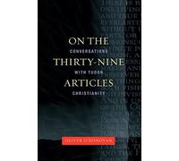 On the Thirty-Nine Articles: A Conversation With Tudor Christianity - O'Do...