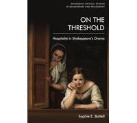 On the Threshold: Hospitality in Shakespeare's Drama (Edinburgh Critical Studies in Shakespeare and Philosophy)