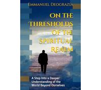 On the Thresholds of the Spiritual Realm: A Step Into a Deeper Understanding of the World Beyond Ourselves