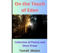 On the Touch of Eden: Collection of Poetry and Short Prose