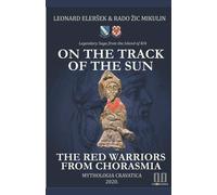 On the Track of the Sun - The Red Warriors from Chorasmia - Mikulin Rado ¿ic