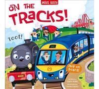 On the Tracks!: An Action-Packed Non-Fiction Guide to Trains for Young Readers