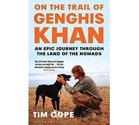 On the Trail of Genghis Khan: An Epic Journey Through the Land of the Nomads [Lingua Inglese]