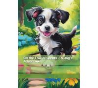 On the Trail of Scents - A Dog's Adventure