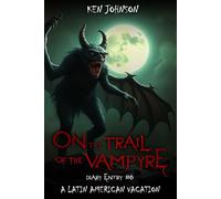 On the Trail of the Vampyre: Diary Entry #6: "A Latin American Vacation"