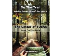 On The Trail - The Letter of 1 John: Know That You Know