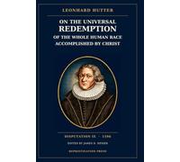 On the Universal Redemption of the Whole Human Race Accomplished by Christ: Disputation IX (1596)