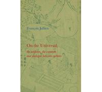 [(On the Universal: The Uniform, the Common and Dialogue Between Cultures)] [Author: Francois Jullien] published on (July, 2014)