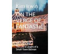 ON THE VERGE OF FANTASTIC: The Life & Laughs of a Small-Town Batman
