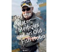 On the Water, Memoirs of an Old Fish Hobo