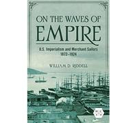On the Waves of Empire: US Imperialism and Merchant - NUOVO William D. Ridd 2