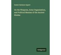 On the Weapons, Army Organisation, and Political Maxims of the Ancient Hindus