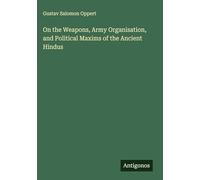 On the Weapons, Army Organisation, and Political Maxims of the Ancient Hindus