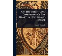 On The Weight And Dimensions Of The Heart, In Health And Disease