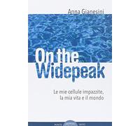 On the widepeak. Le mie cellule impazzite, la mia vita e il mondo