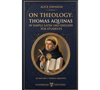 ON THEOLOGY:: THOMAS AQUINAS IN SIMPLE LATIN AND ENGLISH FOR STUDENTS