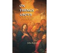On Things Above: The Earthly Importance of Heavenly Reality