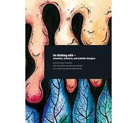 On thinking with - scientists, Sciences, and Isabelle Stengers