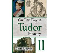 Claire Ridgway On This Day in Tudor History II (Tascabile)