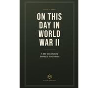 On This Day in World War II: A 365-Day History Journal and Field Notes