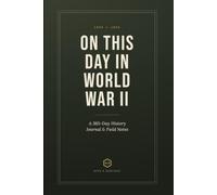 On This Day in World War II: A 365-Day History Journal and Field Notes