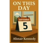 On This Day: September 5: Expanded Historical Accounts of the Events That Shaped Our World