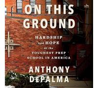 On This Ground: Hardship and Hope at the Toughest Prep School in America