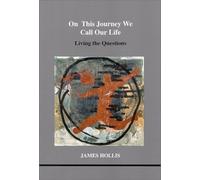 On This Journey We Call Our Life: Living the Questions