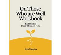 On Those Who Are Well Workbook: Real Effort on Daniel O'Connor's Focus
